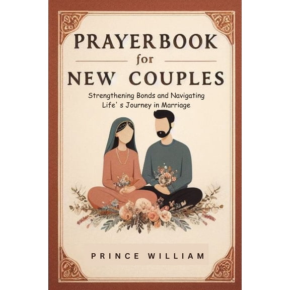 Effective & Specific Prayer Books for All and Sundry: Prayerbook for New Couples: Strengthening Bonds and Navigating Life' s Journey in Marriage (Paperback)