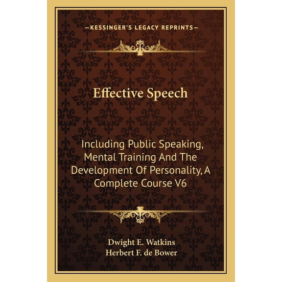 Effective Speech : Including Public Speaking, Mental Training And The Development Of Personality, A Complete Course V6 (Paperback)
