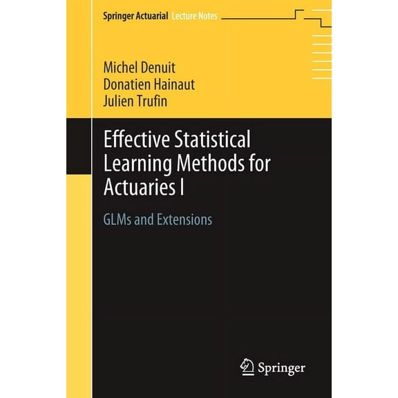 Effective Statistical Learning Methods for Actuaries I: Glms and Extensions, (Paperback)
