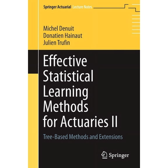 Effective Statistical Learning Methods for Actuaries II: Tree-Based Methods and Extensions, (Paperback)