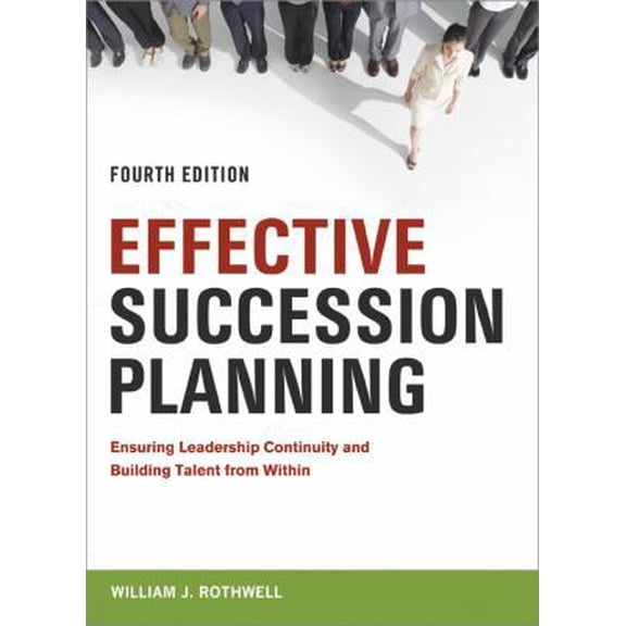 Pre-Owned Effective Succession Planning: Ensuring Leadership Continuity and Building Talent From Within (Hardcover) 0814414168 9780814414163