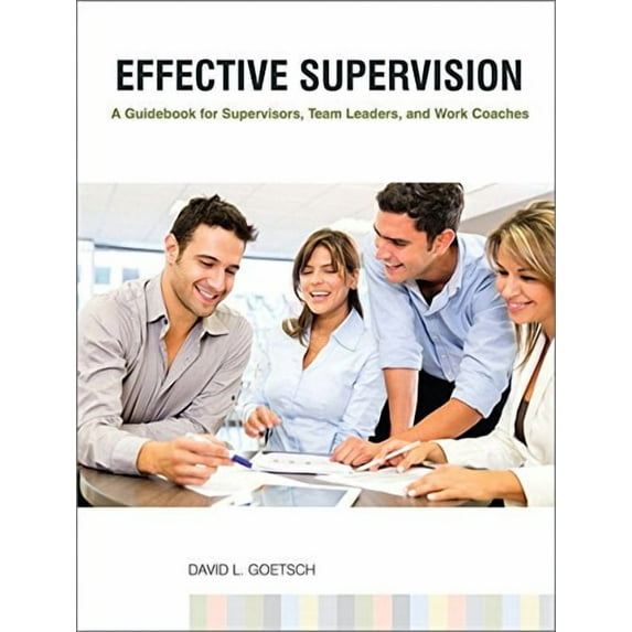Effective Supervision: A Guidebook for Supervisors, Team Leaders, and Work Coaches