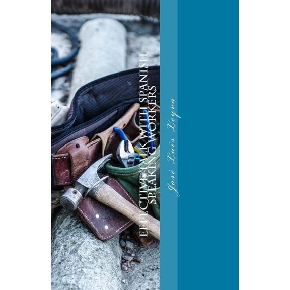 Effective Talk with Spanish Speaking Workers : English-Spanish Construction Dictionary