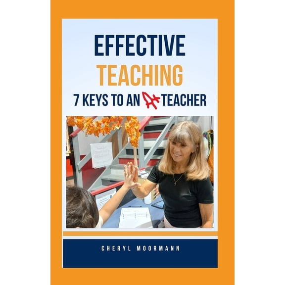 Effective Teaching: 7 Keys to an A+ Teacher, (Paperback)