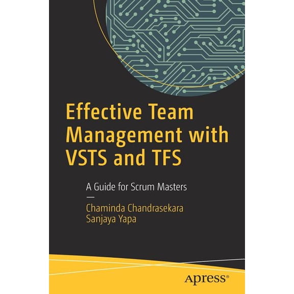 Effective Team Management with Vsts and Tfs: A Guide for Scrum Masters, (Paperback)