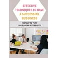 thumbnail image 1 of Effective Techniques To Have A Successful Bussiness: Fast Way To Turn Your Dream Into Reality: An Entrepreneur'S Guide, (Paperback), 1 of 1