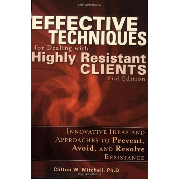 Pre-Owned Effective Techniques for Dealing with Highly Resistant Clients (Unknown) 0976065614 9780976065616