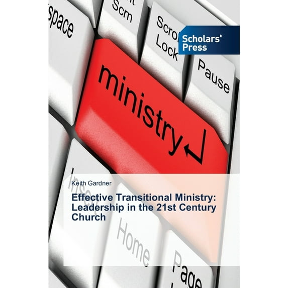 Effective Transitional Ministry: Leadership in the 21st Century Church (Paperback)