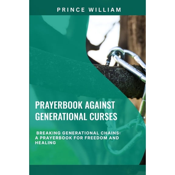Effective & Specific Prayer Books fo Prayerbook Against Generational Curses: Breaking Generational Chains: A Prayerbook for Freedom and Healing, Book 10, (Paperback)
