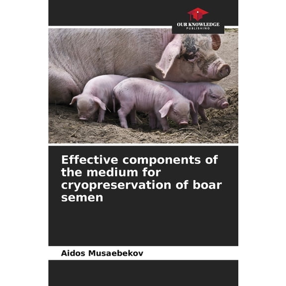 Effective components of the medium for cryopreservation of boar semen, (Paperback)