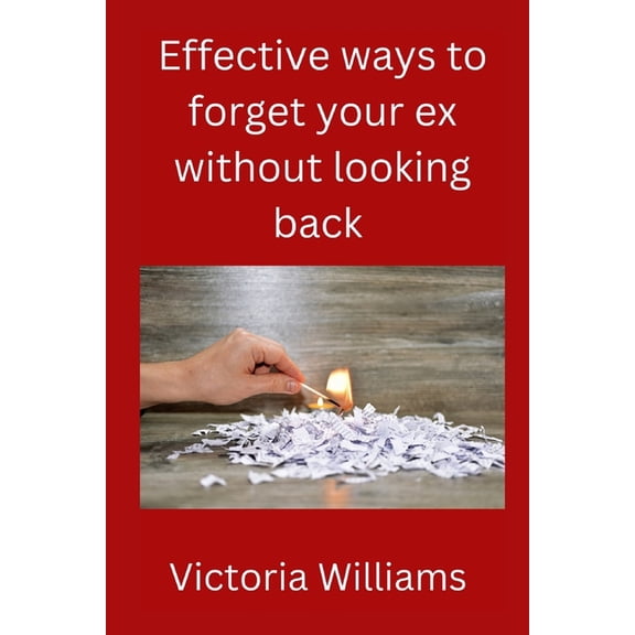 Effective ways to forget your ex without looking back (Paperback)