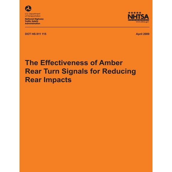 The Effectiveness of Amber Rear Turn Signals for Reducing Rear Impacts NHTSA Technical Report DOT HS 811 115 Paperback 1492774901 9781492774907 U.S. Department of Transportation National Highway T