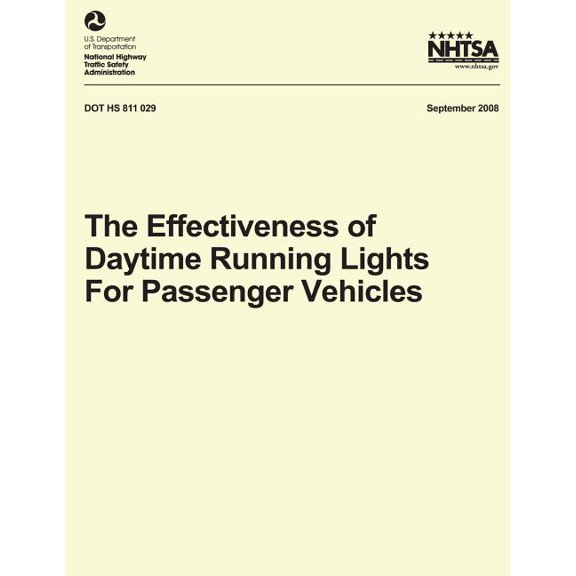 The Effectiveness of Daytime Running Lights for Passenger Vehicles NHTSA Technical Report DOT HS 811 029 Paperback 1492772534 9781492772538 U.S. Department of Transportation National Highway Traff