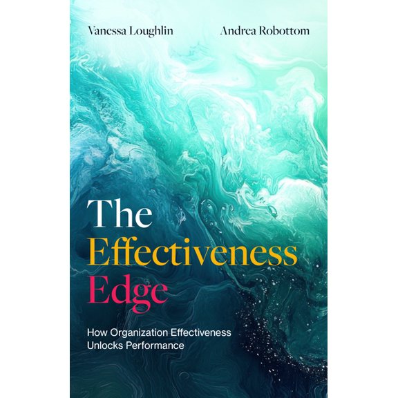 The Effectiveness Edge: How Organization Effectiveness Unlocks Performance, (Paperback)