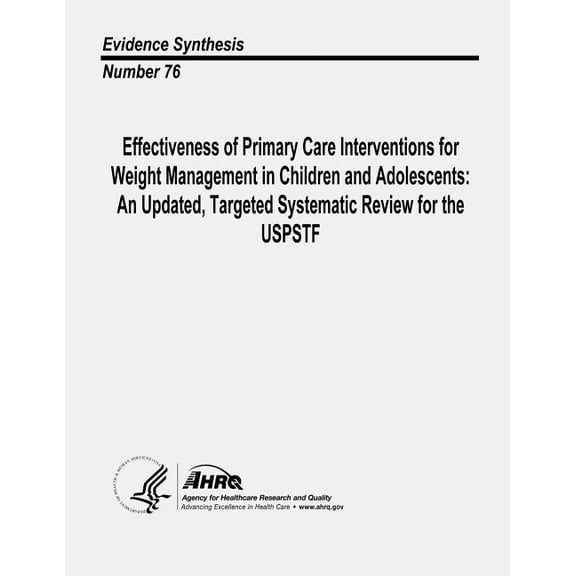 Effectiveness of Primary Care Interventions for Weight Management in Children and Adolescents: An Updated, Targeted Systematic Review for the USPSTF: Evidence Synthesis Number 76 (Paperback)
