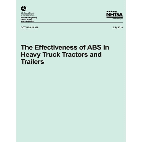 Nhtsa Technical Report Dot HS 811 339: The Effectiveness of ABS in Heavy Truck Tractors and Trailers (Paperback)