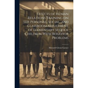 Effects of Human Relations Training on the Personal, Social, and Classroom Adjustment of Elementary School Children With, (Paperback)