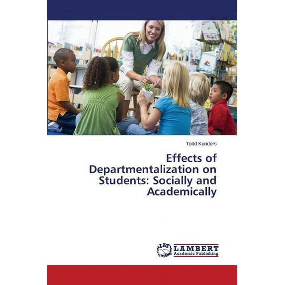 Effects of Departmentalization on Students: Socially and Academically (Paperback)