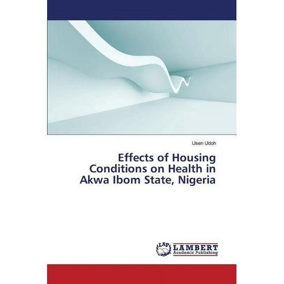 Effects of Housing Conditions on Health in Akwa Ibom State, Nigeria (Paperback)
