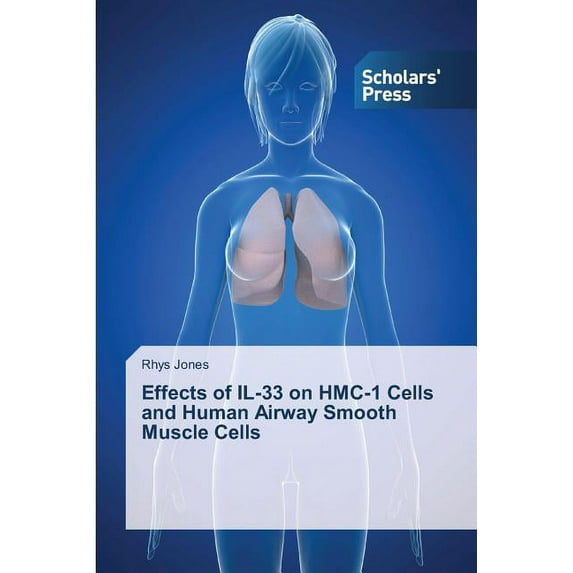 Effects of IL-33 on HMC-1 Cells and Human Airway Smooth Muscle Cells (Paperback)