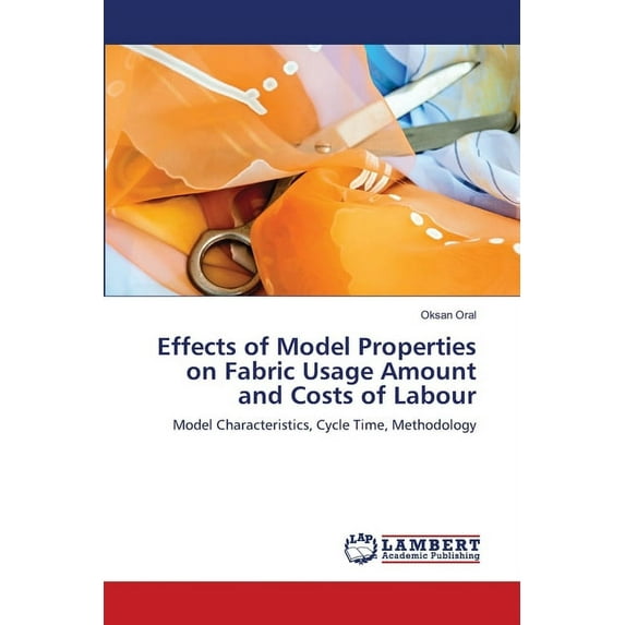 Effects of Model Properties on Fabric Usage Amount and Costs of Labour (Paperback)