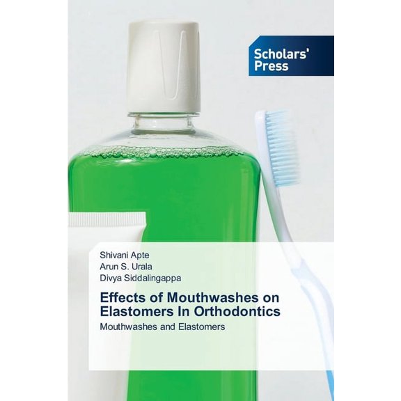 Effects of Mouthwashes on Elastomers In Orthodontics, (Paperback)
