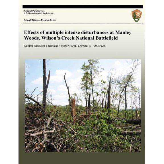 Effects of multiple intense disturbances at Manley Woods, Wilson's Creek National Battlefield, (Paperback)