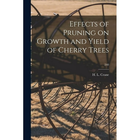 Effects of Pruning on Growth and Yield of Cherry Trees; 240, (Paperback)