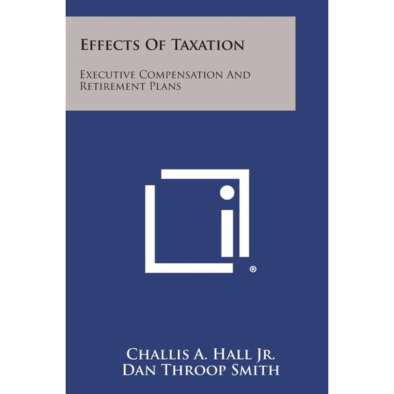 Effects of Taxation: Executive Compensation and Retirement Plans (Paperback)
