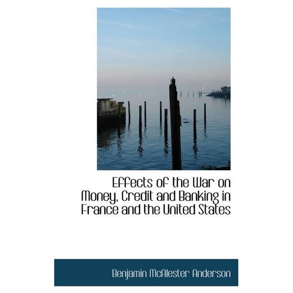 Effects of the War on Money, Credit and Banking in France and the United States (Hardcover)