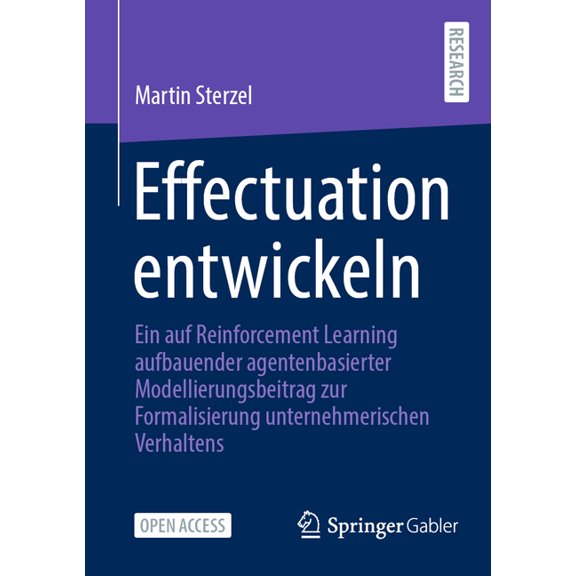 Effectuation Entwickeln: Ein Auf Reinforcement Learning Aufbauender Agentenbasierter Modellierungsbeitrag Zur Formalisie, (Paperback)
