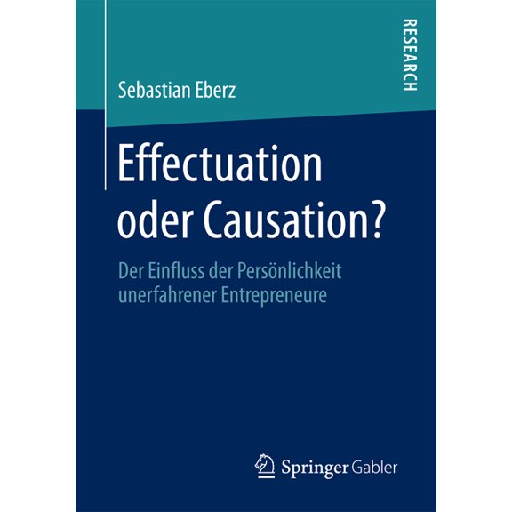 Effectuation Oder Causation?: Der Einfluss Der Persnlichkeit Unerfahrener Entrepreneure, (Paperback)