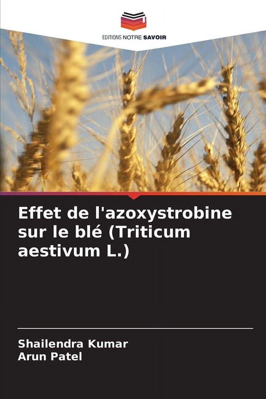 Effet De L'azoxystrobine Sur Le Blé (Triticum Aestivum L.), (Paperback