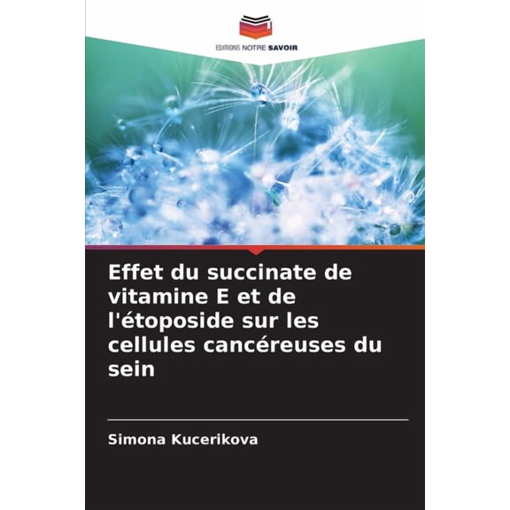 Effet du succinate de vitamine E et de l'étoposide sur les cellules cancéreuses du sein, (Paperback)