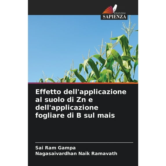 Effetto dell'applicazione al suolo di Zn e dell'applicazione fogliare di B sul mais, (Paperback)
