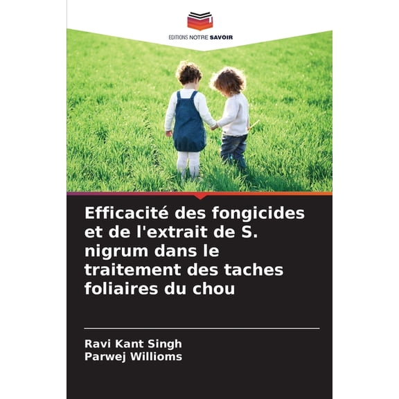 Efficacit des fongicides et de l'extrait de S. nigrum dans le traitement des taches foliaires du chou, (Paperback)