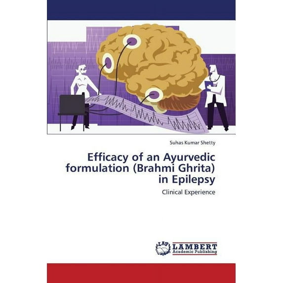 Efficacy of an Ayurvedic formulation (Brahmi Ghrita) in Epilepsy (Paperback)