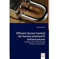 thumbnail image 1 of Efficient Access Control for Service-oriented IT Infrastructures - Enabling Secure Distributed (Paperback), 1 of 1