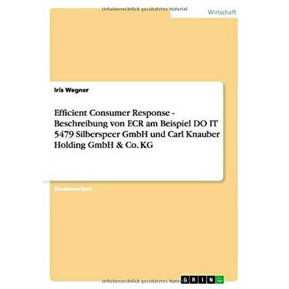 Efficient Consumer Response - Beschreibung von ECR am Beispiel DO IT 5479 Silberspeer GmbH und Carl Knauber Holding GmbH & Co. KG