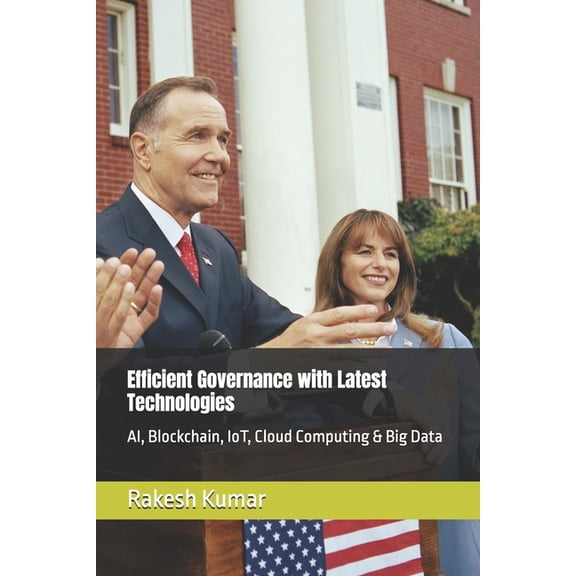 Efficient Governance with Latest Technologies: AI, Blockchain, IoT, Cloud Computing & Big Data, (Paperback)