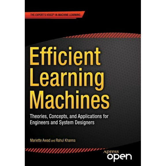 Efficient Learning Machines: Theories, Concepts, and Applications for Engineers and System Designers, (Paperback)