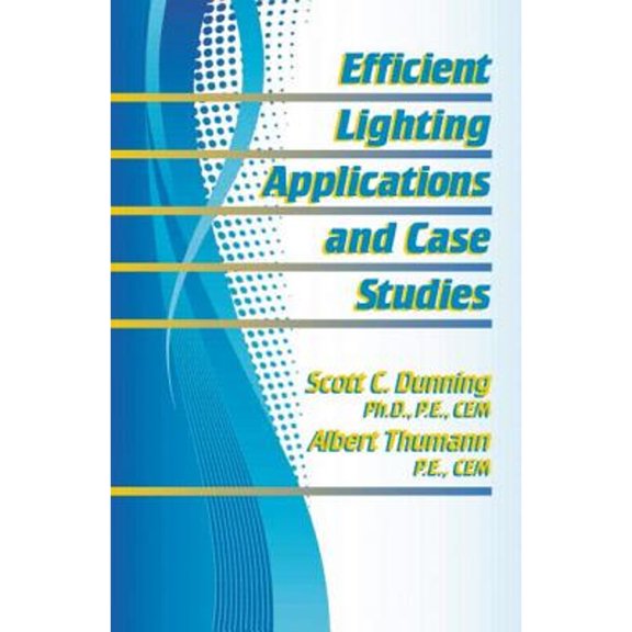 Pre-Owned Efficient Lighting Applications and Case Studies (Hardcover) by Scott C Dunning, Albert Thumann