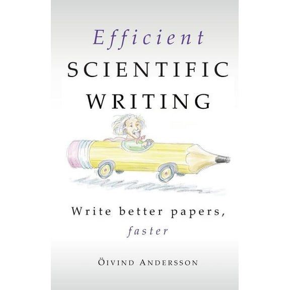 Efficient Scientific Writing: Write Better Papers, Faster -- Oivind Andersson