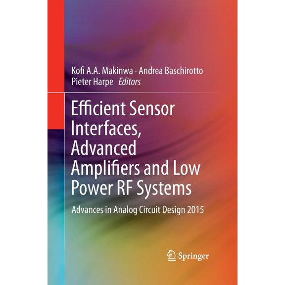 Efficient Sensor Interfaces, Advanced Amplifiers and Low Power RF Systems : Advances in Analog Circuit Design 2015 (Paperback)