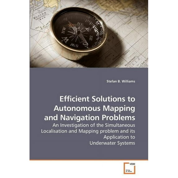 Efficient Solutions to Autonomous Mapping and Navigation Problems (Paperback)