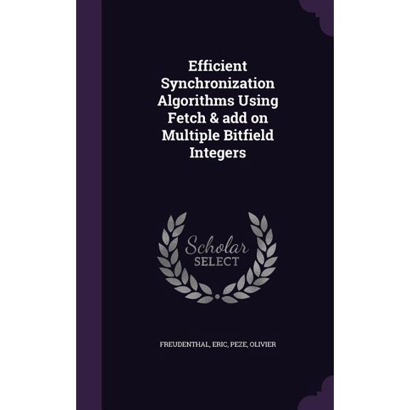 Efficient Synchronization Algorithms Using Fetch & add on Multiple Bitfield Integers (Hardcover)