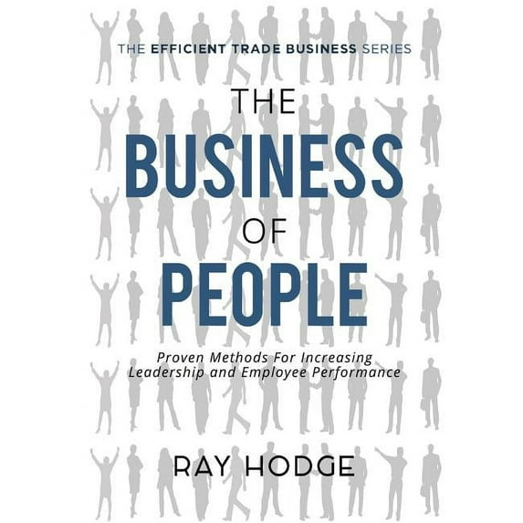 Efficient Trade Business The Business of People: Proven Methods for Increasing Leadership and Employee Performance, Book 2, (Paperback)