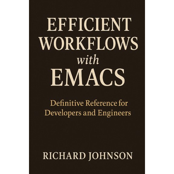 Efficient Workflows with Emacs: Definitive Reference for Developers and Engineers, (Paperback)