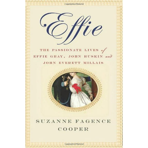 Pre-Owned Effie: The Passionate Lives of Effie Gray, John Ruskin and John Everett Millais (Hardcover) 0312581734 9780312581732