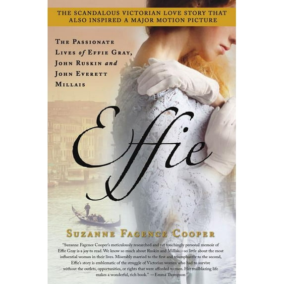 Effie: The Passionate Lives of Effie Gray, John Ruskin and John Everett Millais, (Paperback)